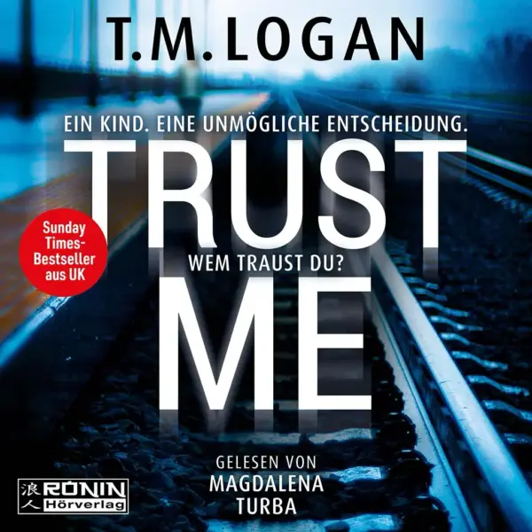 Hörbuch Trust Me von T.M. Logan, gelesen von Magdalena Turba, auf Bahngleisen-Hintergrund. Bestseller aus UK.
