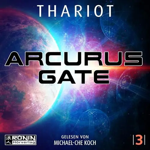 Buchcover Arcurus Gate von Thariot, Weltraum-Szene mit Planet. Gelesen von Michael-Che Koch, Rönin Hörverlag.